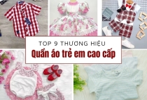 Top 9 Thương Hiệu Quần Áo Trẻ Em Cao Cấp Mom Nào Cũng Nên Biết