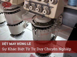 Tại Sao Khách Hàng Tin Tưởng Dệt May Hùng Lê? Sự Khác Biệt Từ Tư Duy Chuyên Nghiệp